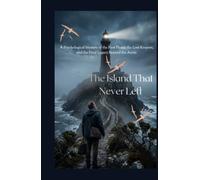 THE ISLAND THAT NEVER LEFT: A Psychological Mystery of the First Flame, the Lost Keepers, and the Final Legacy Beyond the Arctic (The Last Lighthouse Trilogy.)