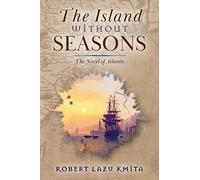 The Island Without Seasons: The Novel of Atlantis