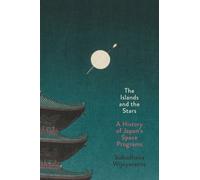 The Islands and the Stars : A History of Japan's Space Programs