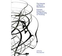 The Islands of Benoit Mandelbrot: Fractals and the Materiality of Thinking (Bard Graduate Center for Studies in the Decorative Arts, Design & ... for Studies in the Decorative Arts(YUP))