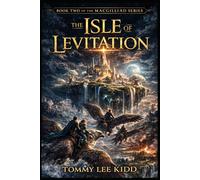 The Isle of Levitation(The MacGilliad Book 2): War Rises. Kingdoms Fall. The Path North Remains.