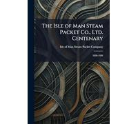 The Isle of Man Steam Packet Co., Ltd. Centenary: 1830-1930