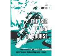 The Isle of Man TT Course: the definitive guide to the world's most demanding race circuit