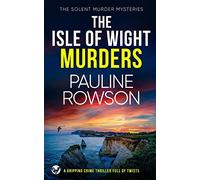 THE ISLE OF WIGHT MURDERS a gripping crime thriller full of twists: 5 (The Solent Murder Mysteries)