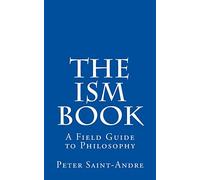 The Ism Book: A Field Guide to Philosophy