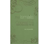 The Ismailis in the Colonial Era: Modernity, Empire and Islam, 1839-1969