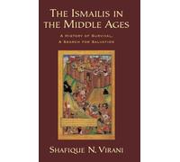 The Ismailis in the Middle Ages – A History of Survival, a Search for Salvation