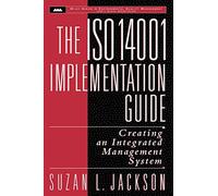 The ISO 14001 Implementation Guide: Creating an Integrated Management System: 3 (Wiley Series in Environmental Quality Management)