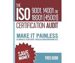 The ISO 9001, 14001 or 18001(45001) certification audit: Make it painless Eliminate auditors’ invalid nonconformities