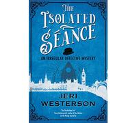 The Isolated Séance: 1 (An Irregular Detective Mystery)