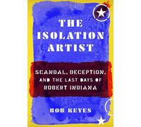 The Isolation Artist: Scandal, Deception, and the Last Days of Robert Indiana