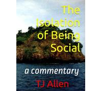 The Isolation of Being Social: a commentary