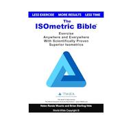The ISOmetric Bible: Exercise Anywhere with Scientifically Proven Isometrics