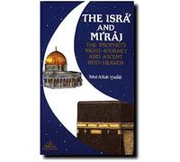 The Isra and Miraj: The Prophet's Night Journey and Ascent into Heaven
