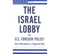[ The Israel Lobby and U.S. Foreign Policy [ THE ISRAEL LOBBY AND U.S. FOREIGN POLICY BY Mearsheimer, John J ( Author ) Sep-02-2008[ THE ISRAEL LOBBY AND U.S. FOREIGN POLICY [ THE ISRAEL LOBBY AND U.S. FOREIGN POLICY BY MEARSHEIMER, JOHN J ( AUTHOR ) SEP-02-2008 ] By Mearsheimer, John J ( Author )Sep-02-2008 Paperback