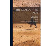 The Israel Of The Alps: A History Of The Perscutions Of The Waldenses