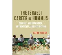 The Israeli Career of Hummus: Colonial Appropriation, Authenticity, and Distinction
