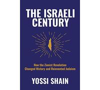 The Israeli Century: How the Zionist Revolution Changed History and Reinvented Judaism
