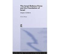 The Israeli Defence Forces and the Foundation of Israel: Utopia in Uniform