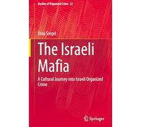 The Israeli Mafia: A Cultural Journey into Israeli Organized Crime: 22 (Studies of Organized Crime, 22)