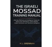 The Israeli Mossad Training Manual: Elite Spy Methods and Intelligence Tradecraft , Deep Cover Operations, Cyber Warfare, Arabic Immersion, and Technical Intelligence (Intelligence Training Manuals)