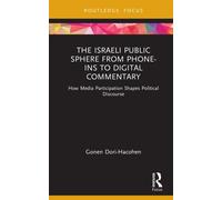 The Israeli Public Sphere from Phone-ins to Digital Commentary : How Media Participation Shapes Political Discourse