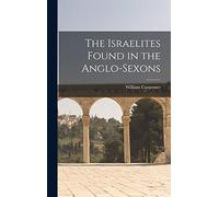 The Israelites Found in the Anglo-Sexons