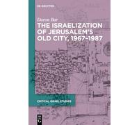 The Israelization of Jerusalem’s Old City, 1967-1987 (Critical Israel Studies, 3)