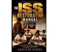 THE ISS RESTORATIVE MANUAL: (Ways to Be Proactive in a Reactive Environment)