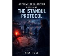 THE ISTANBUL PROTOCOL: A Dark Investigative Thriller (Archive of Shadows Book 9)