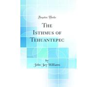 The Isthmus of Tehuantepec (Classic Reprint)