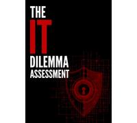 The IT Dilemma Assessment: Enterprise Cybersecurity Governance & Readiness Workbook for Business Leaders