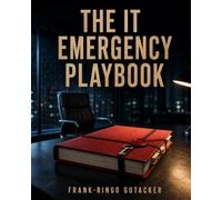 The IT Emergency Playbook: How to Make Your Business Technology Understandable, Recoverable, and Replaceable