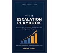 The IT Escalation Playbook: Communication Frameworks, Templates and Scripts for Handling High-Stakes Support Incidents in Fintech, SaaS and Enterprise Environments. (The IT Support Playbooks)