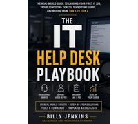 THE IT HELP DESK PLAYBOOK: A Real-World Guide to Landing Your First IT Job, Troubleshooting Tickets, Handling Users, and Moving from Tier 1 to Tier 2