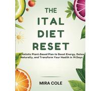 The Ital Diet Reset: A Holistic Plant-Based Plan to Boost Energy, Detox Naturally, and Transform Your Health in 14 Days