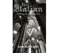 The Italian : A Classic Gothic Tale of Mystery and Forbidden Love