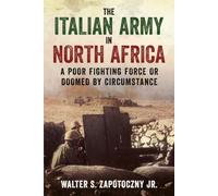 The Italian Army in North Africa: A Poor Fighting Force or Doomed by Circumstance