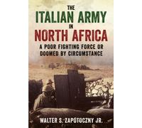 The Italian Army in North Africa : A Poor Fighting Force or Doomed by Circumstance