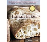 The Italian Baker, Revised: The Classic Tastes of the Italian Countryside--Its Breads, Pizza, Focaccia, Cakes, Pastries, and Cookies