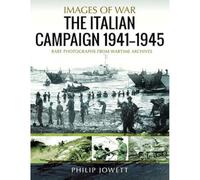 The Italian Campaign, 1943 1945: Rare Photographs from Wartime Archives (Images of War)