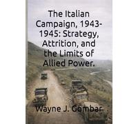 The Italian Campaign, 1943-1945: Strategy, Attrition, and the Limits of Allied Power.