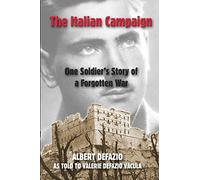 The Italian Campaign: One Soldier’s Story of a Forgotten War