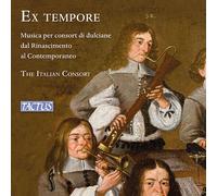 The Italian Consort; Andrea Inghisciano - Ex Tempore: Music for consort of dulcians from Renaissance to Contemporary