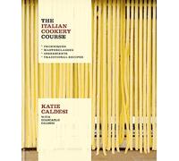 The Italian Cookery Course: Techniques, Masterclasses, Ingredients, Traditional Recipes