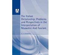The Italian Dictatorship: Problems and Perspectives in the Interpretation of Mussolini and Fascism