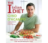 The Italian Diet: Over 100 Healthy Italian Recipes to Help You Lose Weight and Love Food