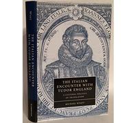 The Italian Encounter with Tudor England: A Cultural Politics of Translation: 51 (Cambridge Studies in Renaissance Literature and Culture, Series Number 51)