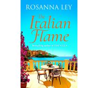 The Italian Flame : a sweeping and romantic escapist read, from the author of THE VILLA