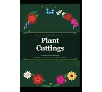 The Italian Gardener's Guide to Plant Cuttings: 40 Popular Plants & Flowers - When to Cut, How to Root, How to Grow